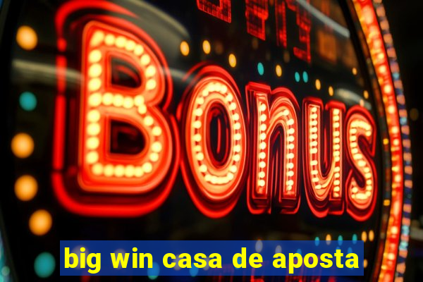 big win casa de aposta